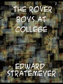 The Rover Boys at College  Or, The Right Road and the Wrong