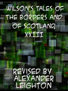 Wilson's Tales of the Borders and of Scotland, Volume XXIII