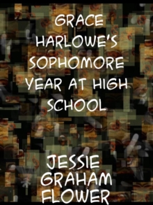 Grace Harlowe's Sophomore Year at High School  The Record of the Girl Chums in Work and Athletics