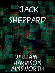 Jack Sheppard A Romance