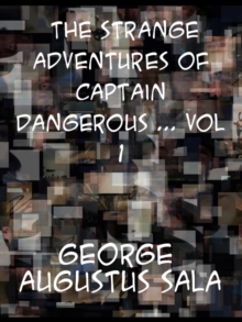 The Strange Adventures of Captain Dangerous, Vol. 1  Who was a sailor, a soldier, a merchant, a spy, a slave  among the moors...