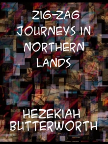 Zigzag Journeys in Northern Lands;  The Rhine to the Arctic;  A Summer Trip of the Zigzag Club Through Holland, Germany, Denmark, Norway, and Sweden