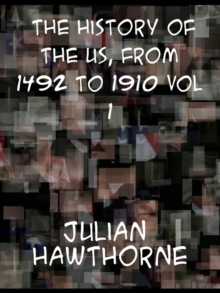 The History of the United States from 1492 to 1910, Volume 1  From Discovery of America October 12, 1492 to Battle of Lexington April 19, 1775