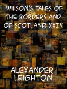 Wilson's Tales of the Borders and of Scotland, Volume XXIV.