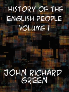 History of the English People, Volume I  Early England, 449-1071; Foreign Kings, 1071-1204; The Charter, 1204-1216