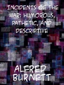 Incidents of the War: Humorous, Pathetic, and Descriptive