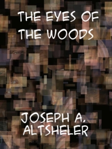 The Eyes of the Woods A story of the Ancient Wilderness