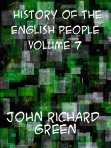 History of the English People, Volume VII  The Revolution, 1683-1760; Modern England, 1760-1767