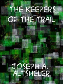 The Keepers of the Trail A Story of the Great Woods