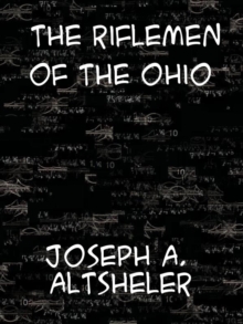 The Riflemen of the Ohio A Story of the Early Days along "The Beautiful River"