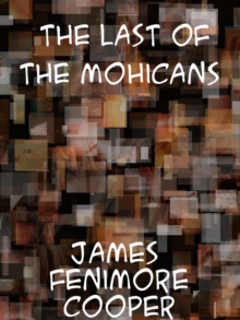 The Last of the Mohicans A Narrative of 1757