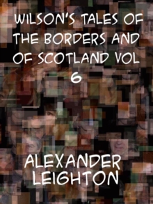 Wilson's Tales of the Borders and of Scotland, Volume VI