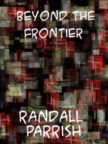 Beyond the Frontier  A Romance of Early Days in the Middle West