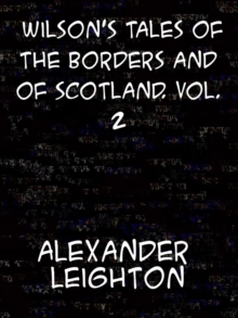 Wilson's Tales of the Borders and of Scotland, Volume 2 Historical, Traditional, and Imaginative