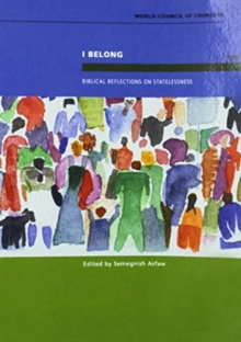 I Belong : Biblical Reflections on Statelessness, Paperback / softback Book I Belong : Biblical Reflections on Statelessness, Paperback / softback Book