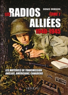 Radios AllieEs 1940-1945 - Tome 1 : Les MateRiels De Transmission Anglais, ameRicain, Canadiens, Hardback Book Radios AllieEs 1940-1945 - Tome 1 : Les MateRiels De Transmission Anglais, ameRicain, Canadiens, Hardback Book