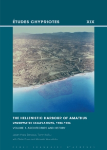 The Hellenistic Harbour of Amathus. Underwater Excavations, 1984-1986. Volume 1 : Architecture and History