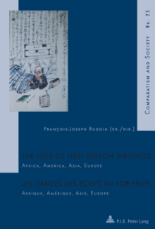 The Uses Of First Person Writings / Les Usages Des Ecrits Du For Prive : Africa, America, Asia, Europe / Afrique, Amerique, Asie, Europe