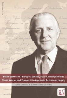 Pierre Werner et l'Europe : pensee, action, enseignements - Pierre Werner and Europe: His Approach, Action and Legacy, Paperback / softback Book Pierre Werner et l'Europe : pensee, action, enseignements - Pierre Werner and Europe: His Approach, Action and Legacy, Paperback / softback Book
