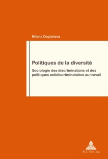 Politiques De La Diversitae : Sociologie Des Discriminations Et Des Politiques Antidiscriminatoires Au Travail, Paperback / softback Book Politiques De La Diversitae : Sociologie Des Discriminations Et Des Politiques Antidiscriminatoires Au Travail, Paperback / softback Book