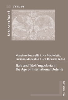 Italy and Tito's Yugoslavia in the Age of International Detente, Paperback Book Italy and Tito's Yugoslavia in the Age of International Detente, Paperback Book