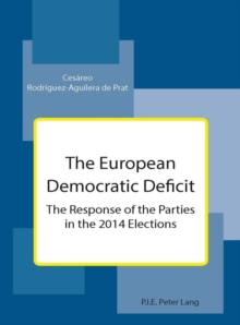 The European Democratic Deficit : The Response of the Parties in the 2014 Elections, Paperback Book The European Democratic Deficit : The Response of the Parties in the 2014 Elections, Paperback Book