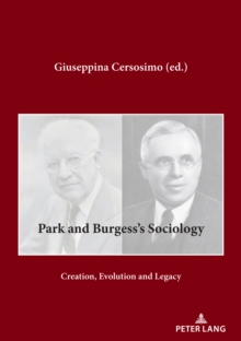 Park and Burgess's Sociology : Creation, Evolution and Legacy