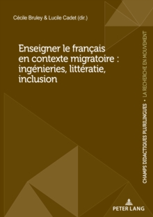 Enseigner le francais en contexte migratoire : ingenieries, litteratie, inclusion