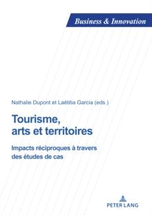 Tourisme, arts et territoires : Impacts reciproques a travers des etudes de cas