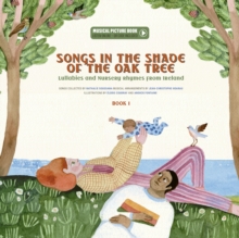 Songs in the Shade of the Oak Tree : Lullabies and Nursery Rhymes from Ireland