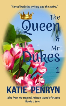 The Queen and Mr Dukes : 1 : Tales from the tropical African island of Mazita : Books 1 to 4