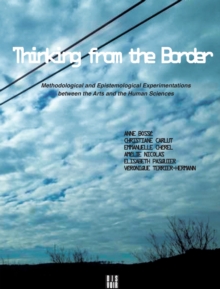 Thinking from the Border : Methodological and Epistemological Experimentations Between the Arts and the Human Sciences