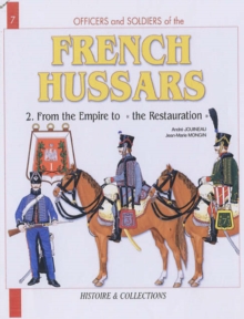 French Hussars : From the Empire to Restoration 1804-1816 v. 2, Paperback Book French Hussars : From the Empire to Restoration 1804-1816 v. 2, Paperback Book