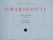 Brigitte Cornand: Grabigouji, to My Friend Louise Bourgeois, Hardback Book Brigitte Cornand: Grabigouji, to My Friend Louise Bourgeois, Hardback Book