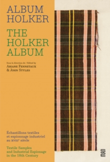 The Holker Album : Textile Samples and Industrial Espionage in the 18th Century