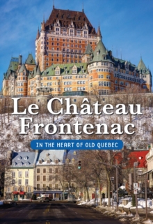 The Chateau Frontenac/In the Heart of Old Quebec