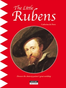 The Little Rubens : Discover the Antwerp Painter's Great Workshop, Paperback / softback Book The Little Rubens : Discover the Antwerp Painter's Great Workshop, Paperback / softback Book
