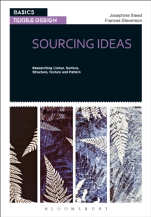 Basics Textile Design 01: Sourcing Ideas : Researching Colour, Surface, Structure, Texture and Pattern, Paperback / softback Book Basics Textile Design 01: Sourcing Ideas : Researching Colour, Surface, Structure, Texture and Pattern, Paperback / softback Book