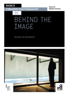 Basics Creative Photography 03: Behind the Image : Research in Photography, Paperback Book Basics Creative Photography 03: Behind the Image : Research in Photography, Paperback Book
