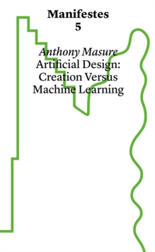 Manifestes 5: Design Under Artifice : Creation Versus Machine Learning