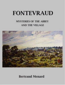 Fontevraud: Mysteries Of The Abbey And The Village