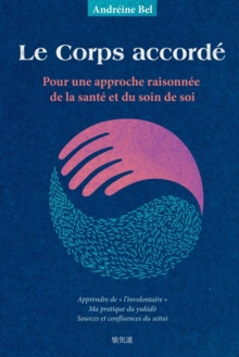 Le Corps accorde : Pour une approche raisonnee de la sante et du soin de soi