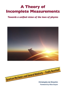 A theory of incomplete measurements : Towards a unified vision of the laws of physics