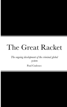 The Great Racket : The ongoing development of the criminal global system