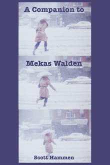 A Companion to Mekas Walden : A Guide to Jonas Mekas's Diaries, Notes and Sketches