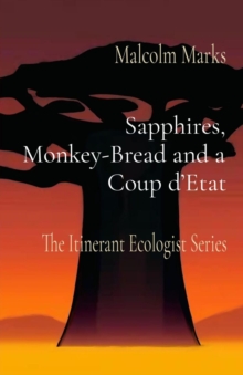 Sapphires, Monkey-Bread and a Coup d'Etat : The Itinerant Ecologist Series