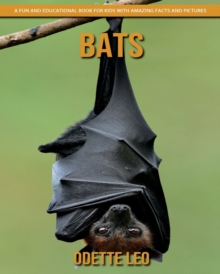 Bats : A Fun And Educational Book For Kids With Amazing Facts And Pictures