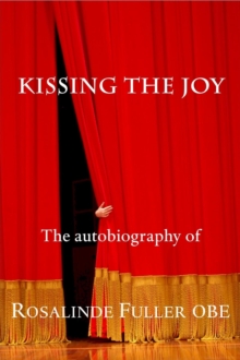 Kissing the Joy : The Autobiography of Rosalinde Fuller OBE