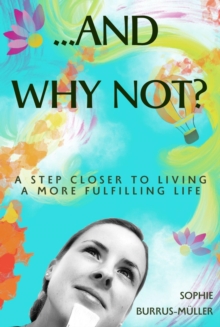 ...And Why Not? : A step closer to living a more fulfilling life