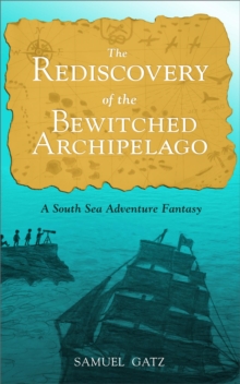 The Rediscovery of the Bewitched Archipelago: A South Sea Adventure Fantasy